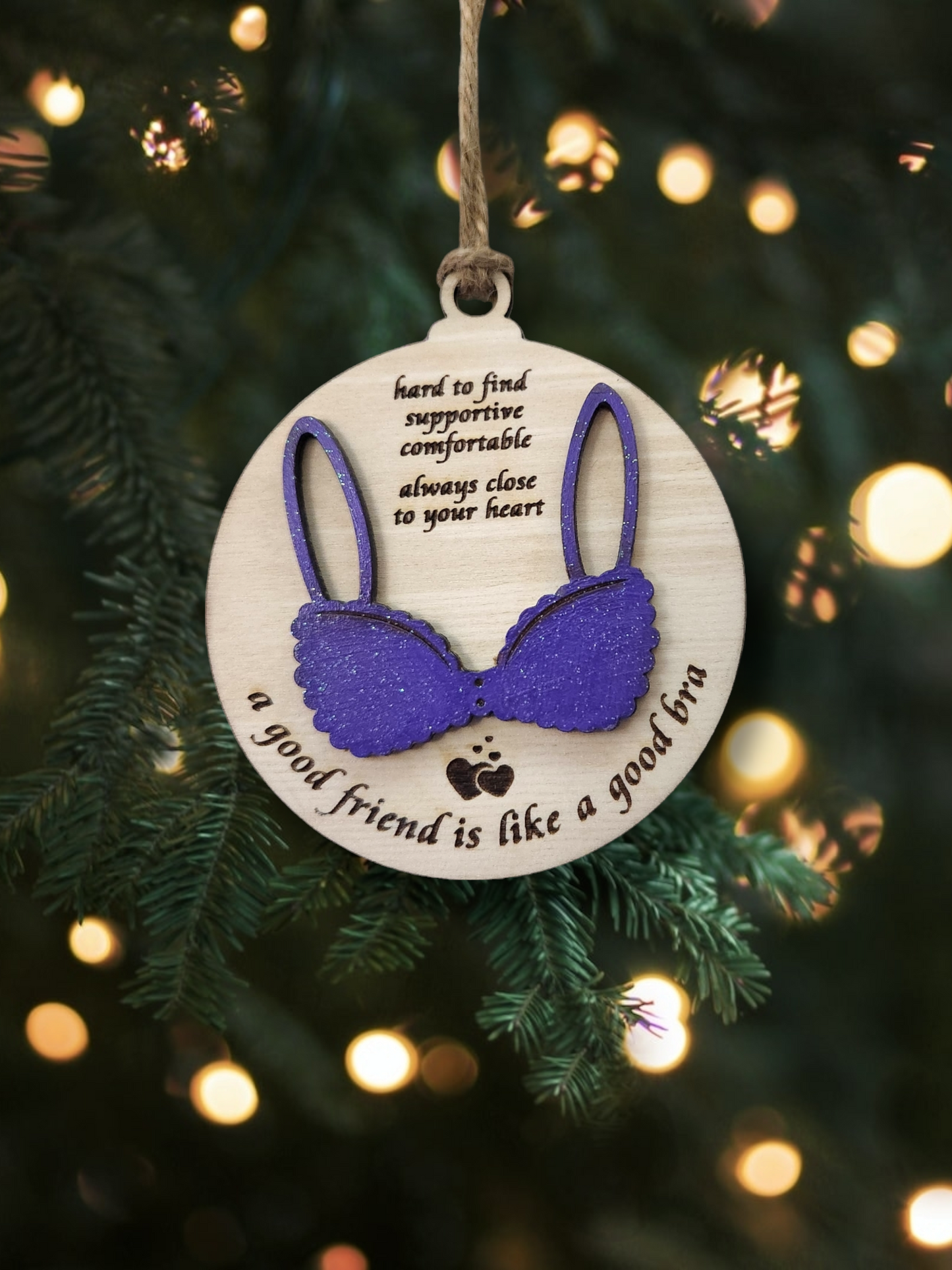 Celebrate the support of a good friend with our Handmade Wooden 'A Good Friend is Like a Good Bra' Ornament!