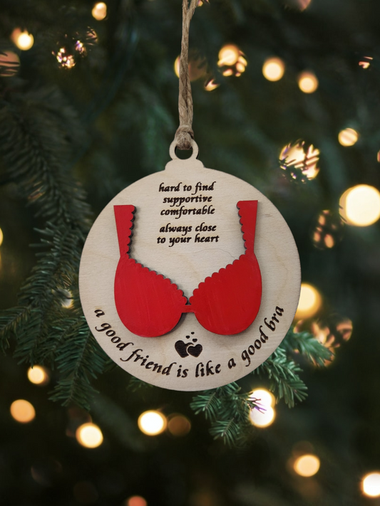 Celebrate the support of a good friend with our Handmade Wooden 'A Good Friend is Like a Good Bra' Ornament!